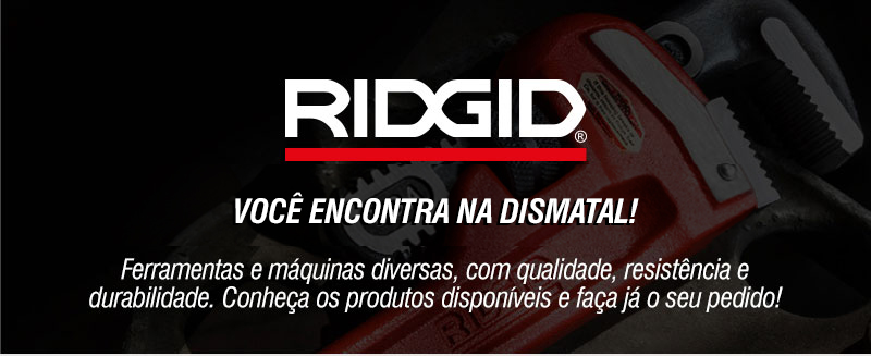 RIDGID - Voc� encontra na Dismatal!